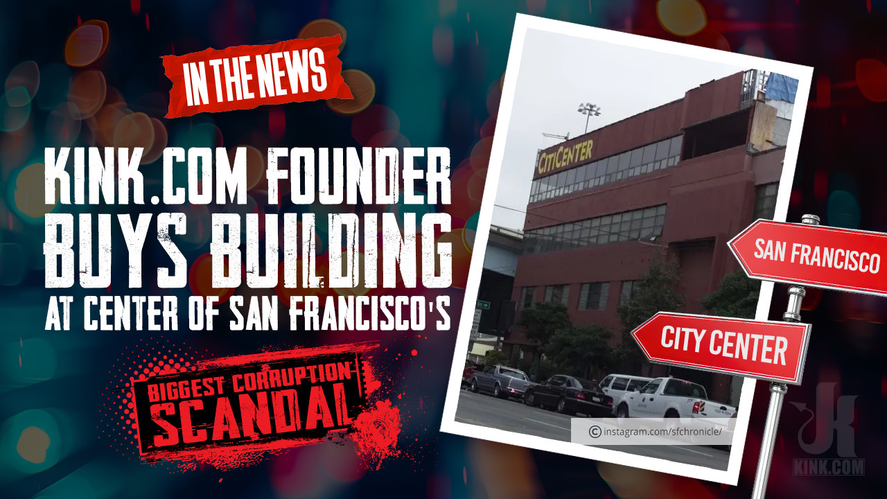 Il fondatore di Kink.com acquista un edificio al centro del più grande scandalo di corruzione di San Francisco